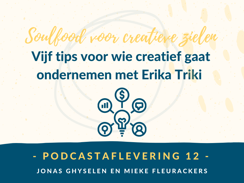 Podcast Aflevering 12 - Vijf tips voor wie creatief wil gaan ondernemen met Erika Triki