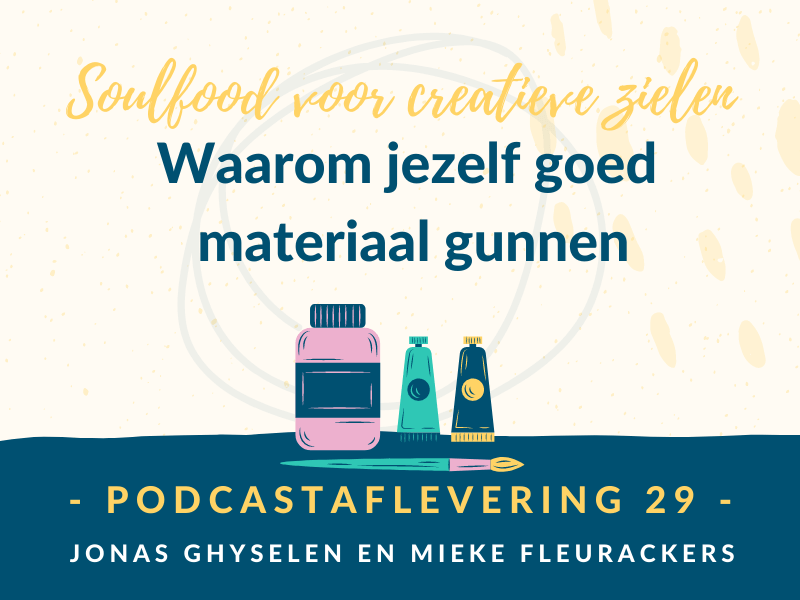 Podcast Aflevering 29 - Waarom jezelf goed materiaal gunnen?